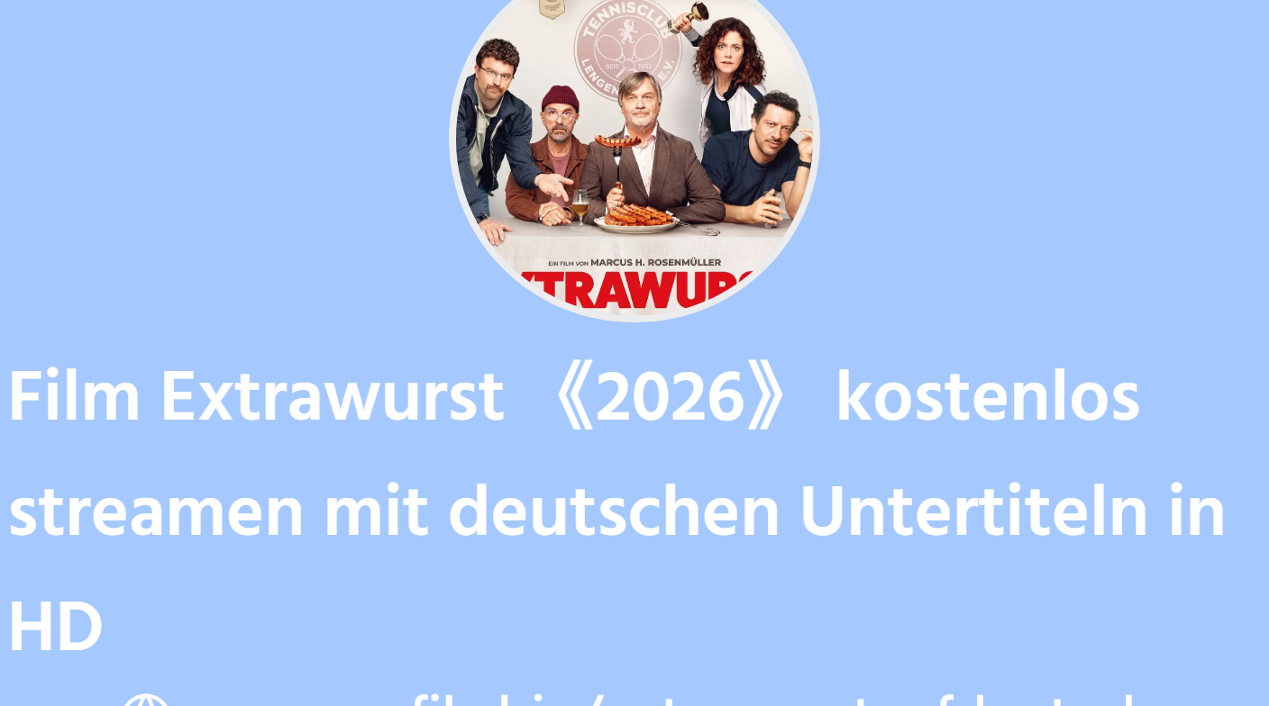 Extrawurst Kinoprogramm Film Extrawurst 《2026》 kostenlos streamen mit deutschen Untertiteln in ...